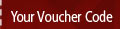Your Voucher Code - Enter on your Basket page before you Checkout